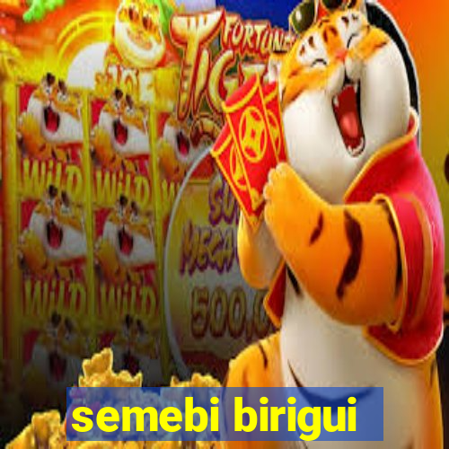 semebi birigui